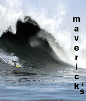 Maverick's: The Story of Big-Wave Surfing by Matt Warshaw, Daniel Duane