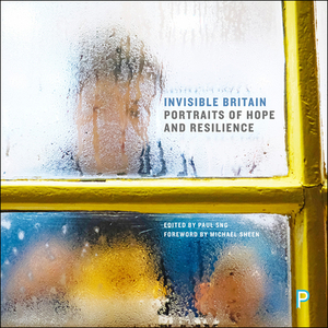 Invisible Britain: Portraits of Hope and Resilience by 