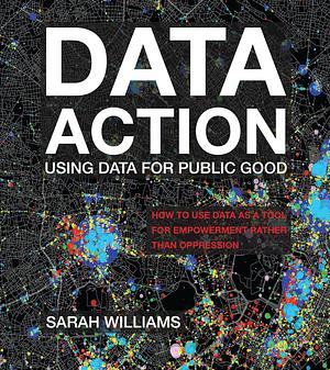 Data Action: Using Data for Public Good by Sarah Williams