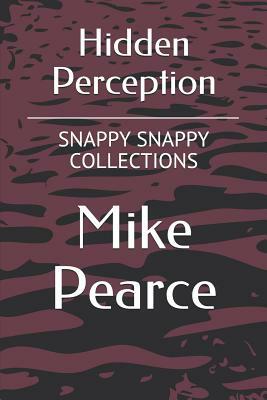 Hidden Perception: Snappy Snappy Collections Volume 9 by Mike Pearce