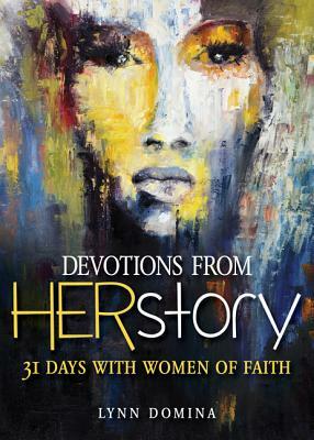 Devotions from Herstory: 31 Days with Women of Faith by Lynn Domina