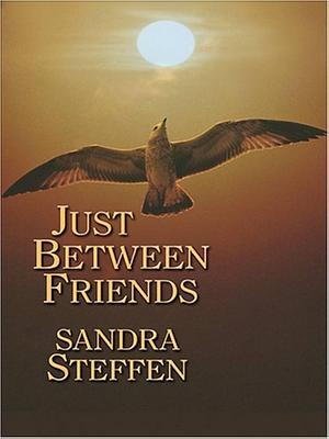 Just Between Friends by Sandra Steffen