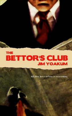 The Bettor's Club by Jim Yoakum