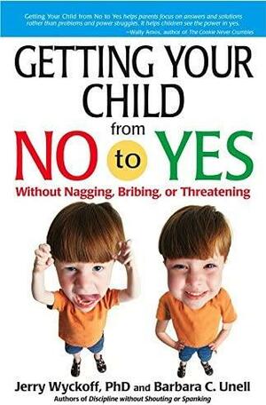 Getting Your Child From No To Yes by Jerry Wyckoff, Barbara C. Unell