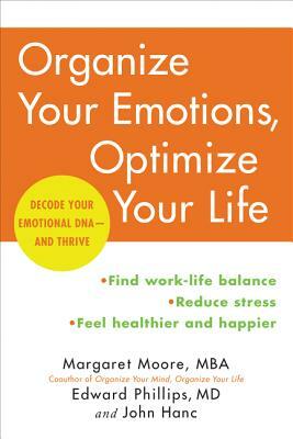 Organize Your Emotions, Optimize Your Life: Decode Your Emotional Dna-And Thrive by Edward Phillips, John Hanc, Margaret Moore