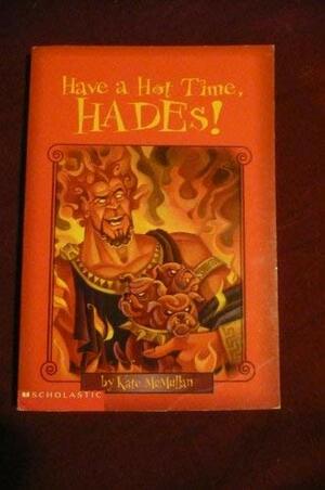 Have A Hot Time, Hades! by Kate McMullan