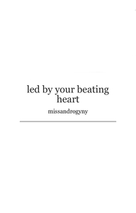 Led by Your Beating Heart by missandrogyny