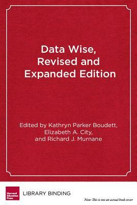 Data Wise: A Step-By-Step Guide to Using Assessment Results to Improve Teaching and Learning by 