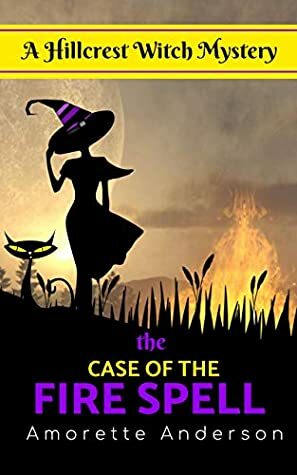 The Case of the Fire Spell by Amorette Anderson