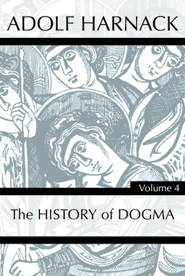 History of Dogma, Volume 4 by Adolf Harnack