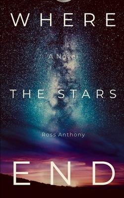Where the Stars End by Ross Anthony