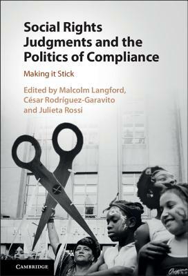 Social Rights Judgments and the Politics of Compliance: Making It Stick by 