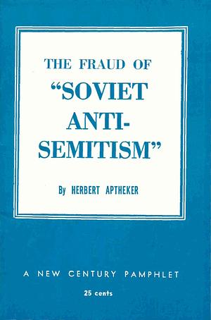 The Fraud of "Soviet Anti-Semitism" by Herbert Aptheker