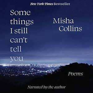 Some Things I Still Can't Tell You by Misha Collins