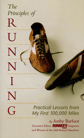 The Principles of Running: Practical Lessons from My First 100,000 Miles by Amby Burfoot