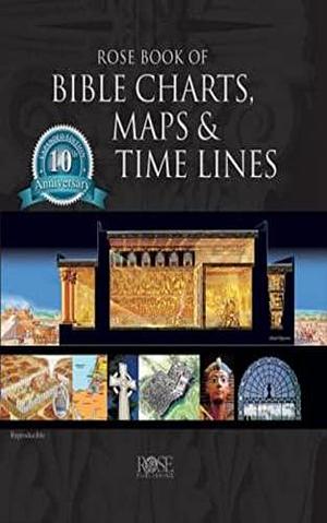 Rose Book of Bible Charts, Maps, and Time Lines by Rose Publishing, Rose Publishing