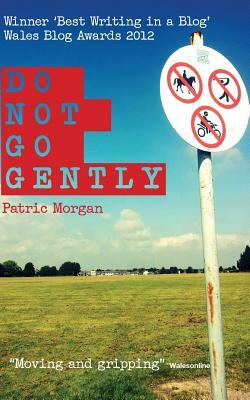 Do Not Go Gently by Patric Morgan