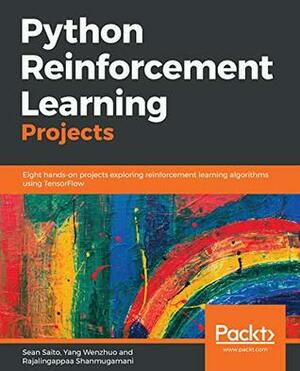 Python Reinforcement Learning Projects: Eight hands-on projects exploring reinforcement learning algorithms using TensorFlow by Rajalingappaa Shanmugamani, Yang Wenzhuo, Sean Saito
