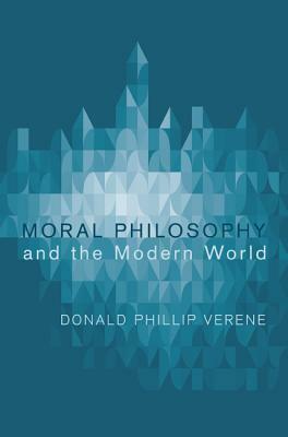 Moral Philosophy and the Modern World by Donald Phillip Verene