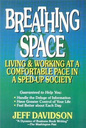 Breathing Space: Living and Working at a Comfortable Pace in a Sped-Up Society by Jeff Davidson