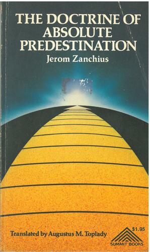 Doctrine of Absolute Predestination by Jerome Zanchius