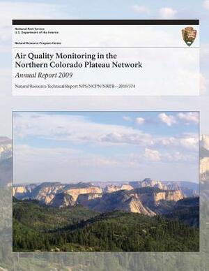 Air Quality Monitoring in the Northern Colorado Plateau Network Annual Report 2009 by National Park Service