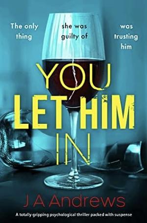 You Let Him In by J.A. Andrews