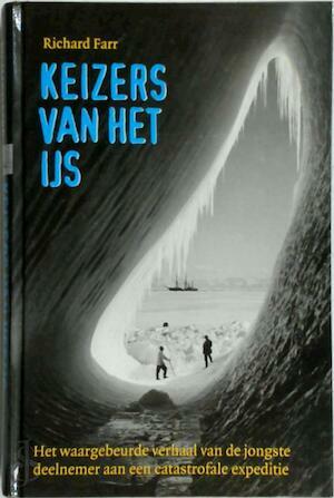 Keizers van het ijs: het waargebeurde verhaal van de jongste deelnemer aan een catastrofale expeditie by Richard Farr