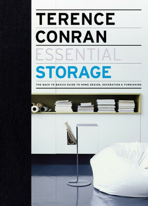 Essential Storage: The Back to Basics Guide to Home Design, Decoration & Furnishing by Terence Conran