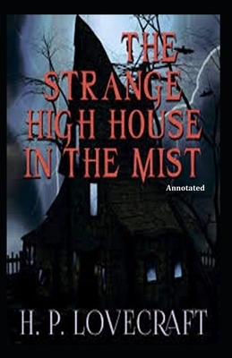 The Strange High House in the Mist (Annotated) by H.P. Lovecraft