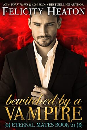 Bewitched by a Vampire: A Fated Mates Vampire / Witch Paranormal Romance by Felicity Heaton