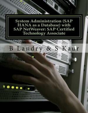 System Administration (SAP HANA as a Database) with SAP NetWeaver: SAP Certified Technology Associate by B. Landry, S. Kaur