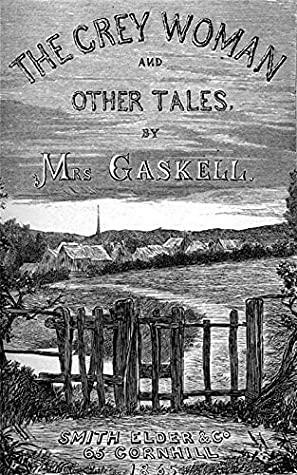 The Grey Woman: And Other Tales by Elizabeth Gaskell