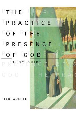 The Practice of the Presence of God Study Guide by Ted Wueste