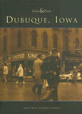 Dubuque, Iowa by John T. Tigges, James L. Shaffer