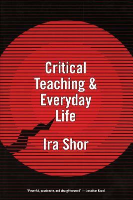 Critical Teaching and Everyday Life by Ira Shor