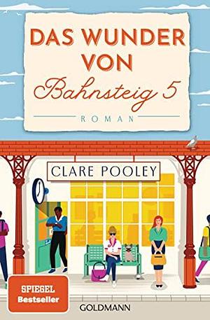 Das Wunder von Bahnsteig 5: Roman by Clare Pooley