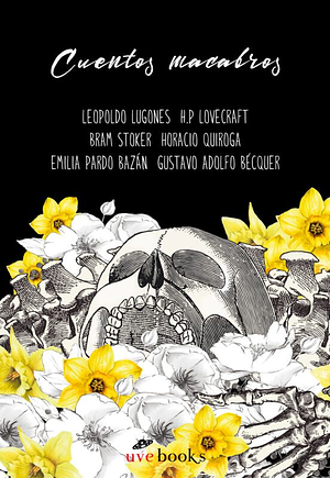Cuentos macabros by Gustavo Adolfo Bécquer, Bram Stoker, Leopoldo Lugones, H.P. Lovecraft, Emilia Pardo Bazán, Horacio Quiroga