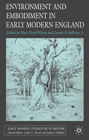 Environment and Embodiment in Early Modern England by Mary Floyd-Wilson, Garrett A. Sullivan Jr.