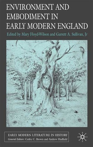 Environment and Embodiment in Early Modern England by Garrett A. Sullivan Jr., Mary Floyd-Wilson