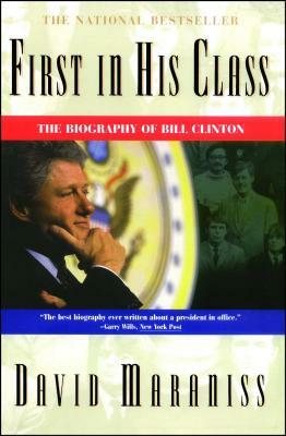 First in His Class: A Biography of Bill Clinton by David Maraniss