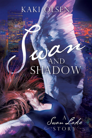 Swan and Shadow: A Swan Lake Story by Kaki Olsen