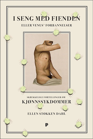 I seng med fienden, eller Venus' forbannelser: skrekkelige historier om kjønnssykdommer by Ellen Støkken Dahl