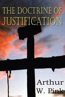 The Doctrine of Justification by Arthur W. Pink