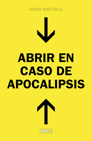 Abrir en caso de apocalipsis by Lewis Dartnell, Francisco J. Ramos Mena