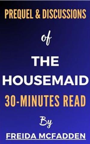 Prequel & Discussions of The Housemaid by Freida McFadden