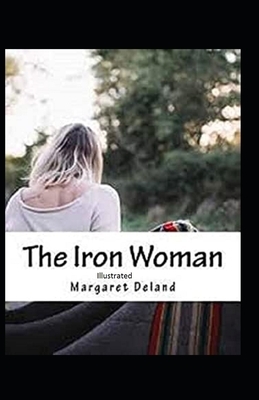 The Iron Woman Illustrated by Margaret Deland