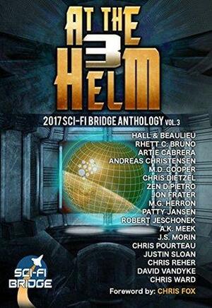 At the Helm, Volume 3 by M.D. Cooper, Chris Fox, Zen DiPietro, Justin Sloan, Artie Cabrera, Andreas Christensen, Jon Frater, Rhett C. Bruno, Chris Pourteau, A.K. Meek, Patty Jansen, J.S. Morin, Robert Jeschonek, M.G. Herron, David VanDyke, Chris Ward, Steve Beaulieu, Chris Reher, Chris Dietzel