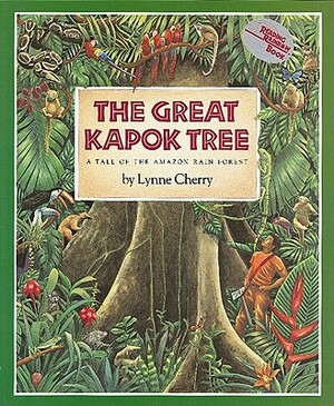 The Great Kapok Tree: A Tale of the Amazon Rain Forest by Lynne Cherry