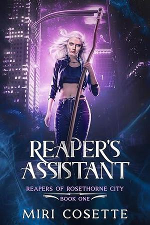 Reaper's Assistant: Reapers of Rosethorne City by Miri Cosette, Miri Cosette